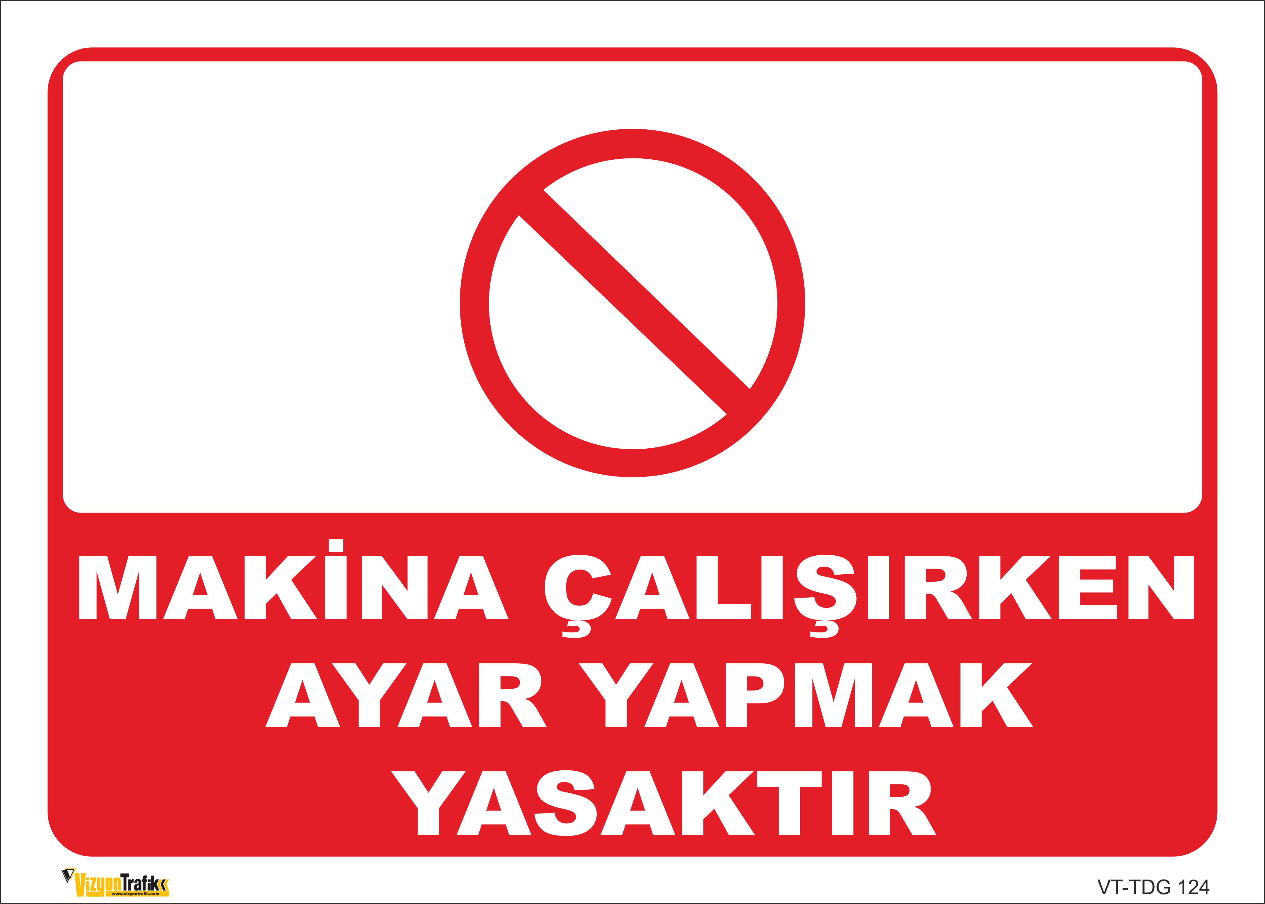 MAKİNA ÇALIŞIRKEN AYAR YAPMAK YASAKTIR LEVHASI